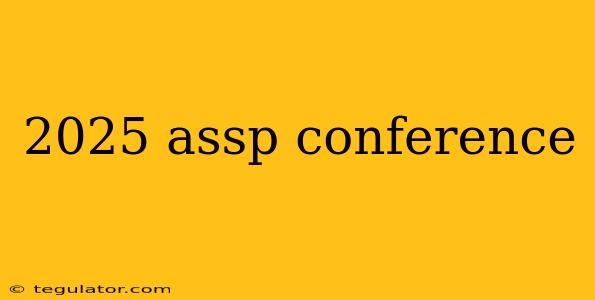 2025 assp conference