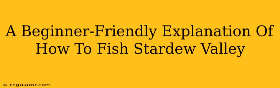 A Beginner-Friendly Explanation Of How To Fish Stardew Valley