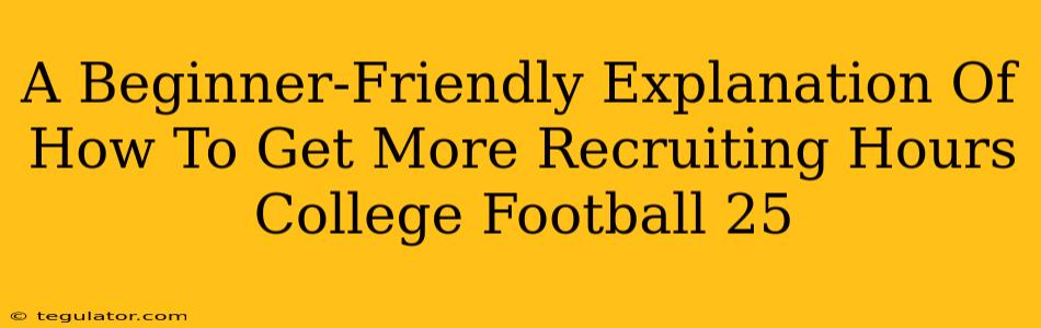 A Beginner-Friendly Explanation Of How To Get More Recruiting Hours College Football 25