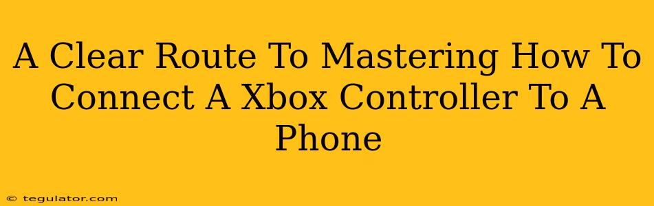 A Clear Route To Mastering How To Connect A Xbox Controller To A Phone