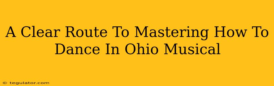 A Clear Route To Mastering How To Dance In Ohio Musical