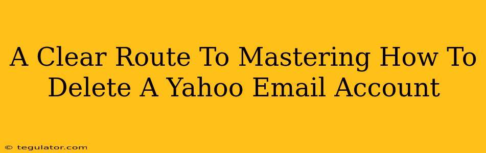 A Clear Route To Mastering How To Delete A Yahoo Email Account