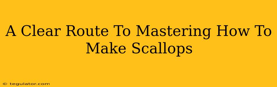 A Clear Route To Mastering How To Make Scallops