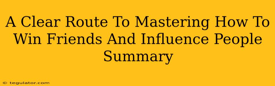 A Clear Route To Mastering How To Win Friends And Influence People Summary