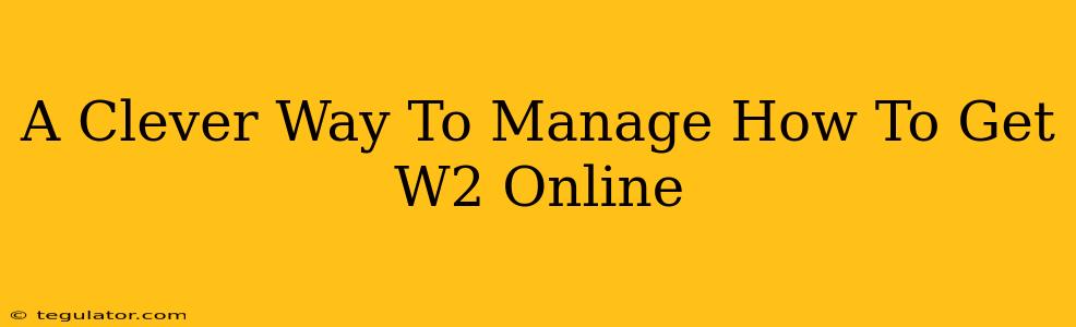 A Clever Way To Manage How To Get W2 Online