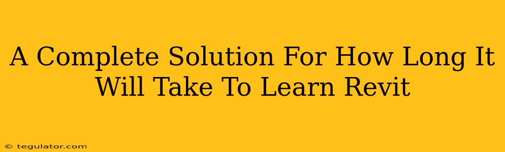 A Complete Solution For How Long It Will Take To Learn Revit