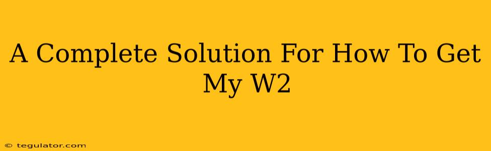 A Complete Solution For How To Get My W2