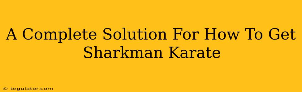 A Complete Solution For How To Get Sharkman Karate