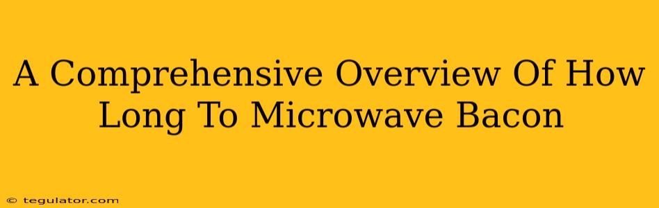 A Comprehensive Overview Of How Long To Microwave Bacon