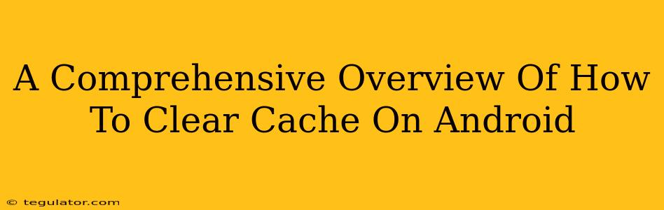 A Comprehensive Overview Of How To Clear Cache On Android