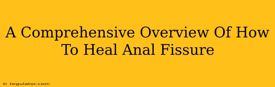 A Comprehensive Overview Of How To Heal Anal Fissure