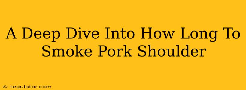 A Deep Dive Into How Long To Smoke Pork Shoulder