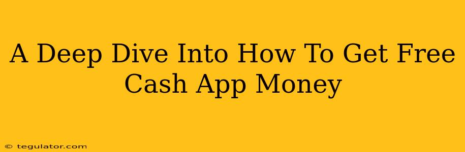 A Deep Dive Into How To Get Free Cash App Money