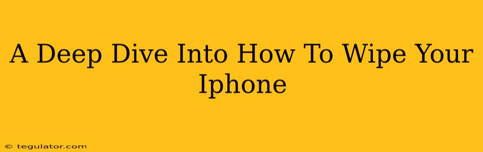 A Deep Dive Into How To Wipe Your Iphone