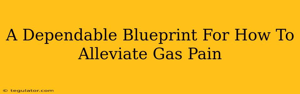 A Dependable Blueprint For How To Alleviate Gas Pain