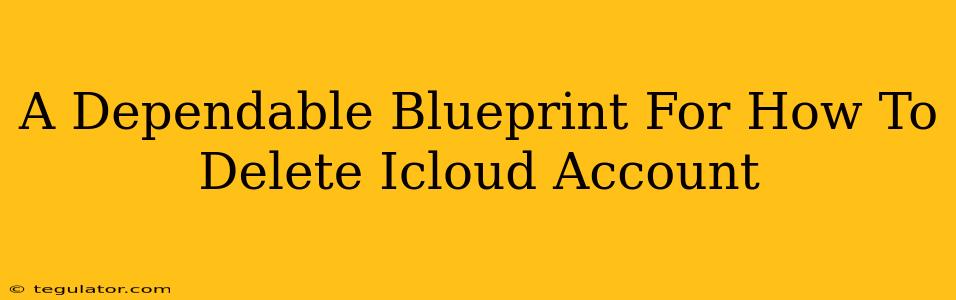 A Dependable Blueprint For How To Delete Icloud Account