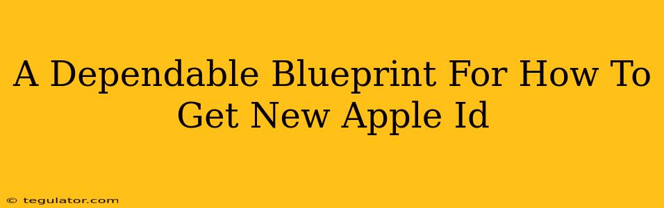 A Dependable Blueprint For How To Get New Apple Id