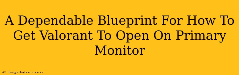 A Dependable Blueprint For How To Get Valorant To Open On Primary Monitor