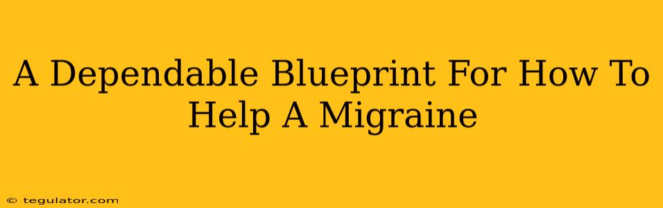 A Dependable Blueprint For How To Help A Migraine