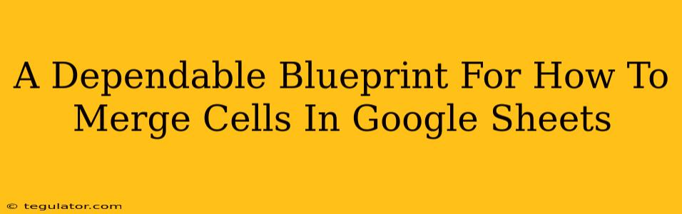 A Dependable Blueprint For How To Merge Cells In Google Sheets