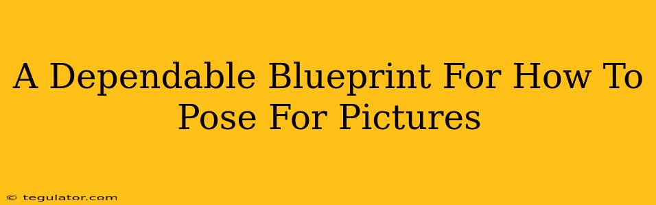 A Dependable Blueprint For How To Pose For Pictures