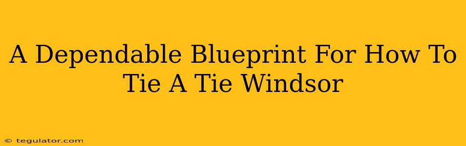 A Dependable Blueprint For How To Tie A Tie Windsor