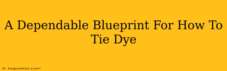 A Dependable Blueprint For How To Tie Dye