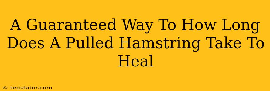 A Guaranteed Way To How Long Does A Pulled Hamstring Take To Heal