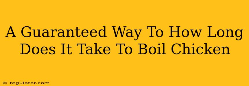 A Guaranteed Way To How Long Does It Take To Boil Chicken