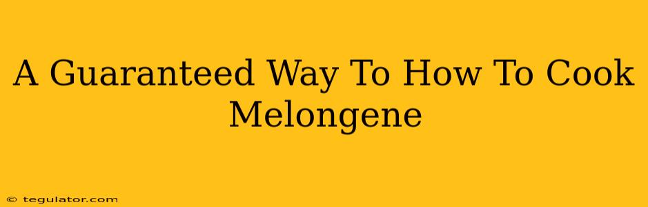 A Guaranteed Way To How To Cook Melongene