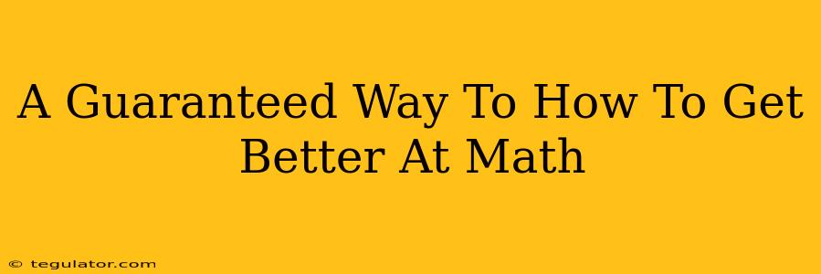 A Guaranteed Way To How To Get Better At Math