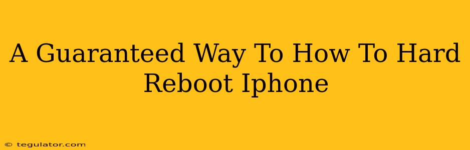 A Guaranteed Way To How To Hard Reboot Iphone