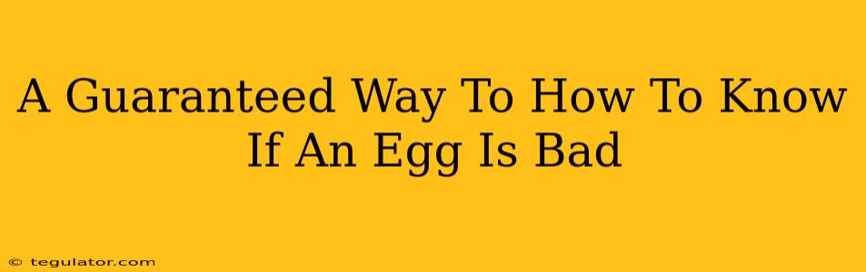 A Guaranteed Way To How To Know If An Egg Is Bad