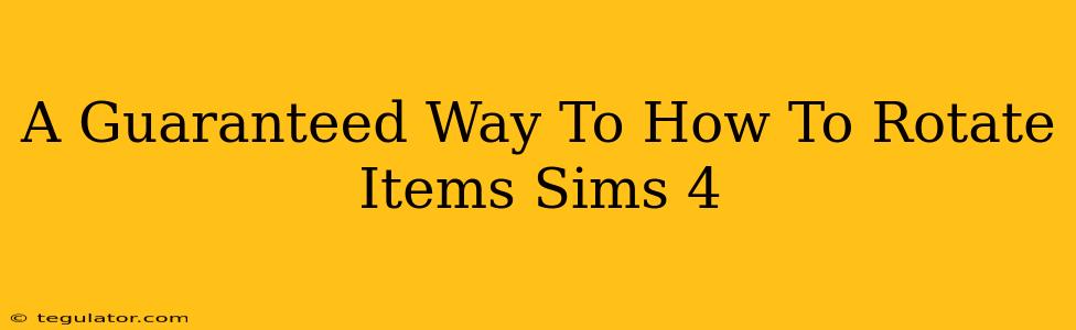 A Guaranteed Way To How To Rotate Items Sims 4