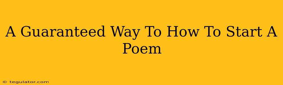 A Guaranteed Way To How To Start A Poem