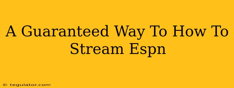 A Guaranteed Way To How To Stream Espn