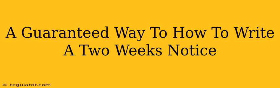 A Guaranteed Way To How To Write A Two Weeks Notice