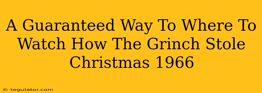 A Guaranteed Way To Where To Watch How The Grinch Stole Christmas 1966