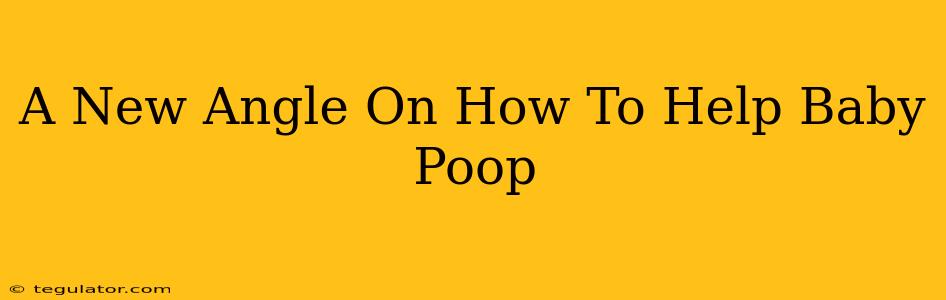 A New Angle On How To Help Baby Poop