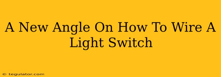 A New Angle On How To Wire A Light Switch