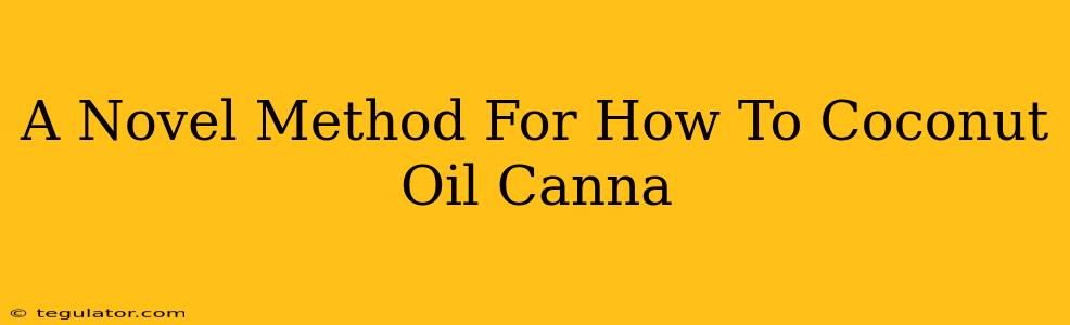 A Novel Method For How To Coconut Oil Canna