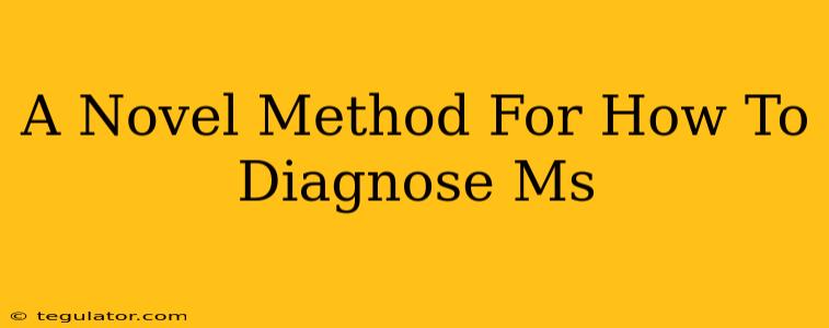 A Novel Method For How To Diagnose Ms