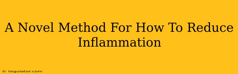 A Novel Method For How To Reduce Inflammation