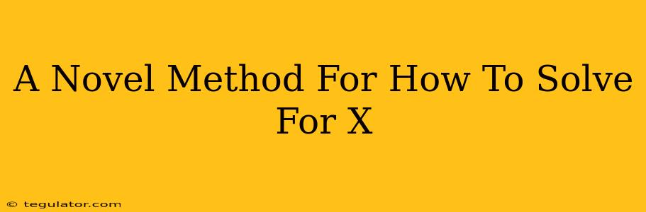 A Novel Method For How To Solve For X