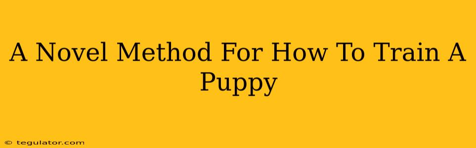 A Novel Method For How To Train A Puppy