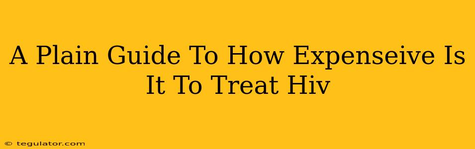 A Plain Guide To How Expenseive Is It To Treat Hiv