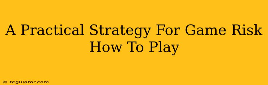 A Practical Strategy For Game Risk How To Play