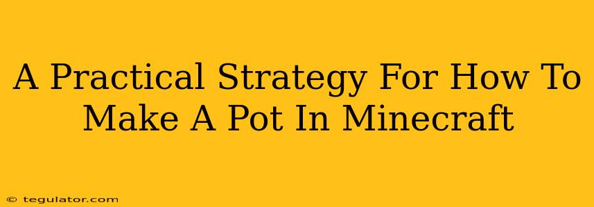 A Practical Strategy For How To Make A Pot In Minecraft