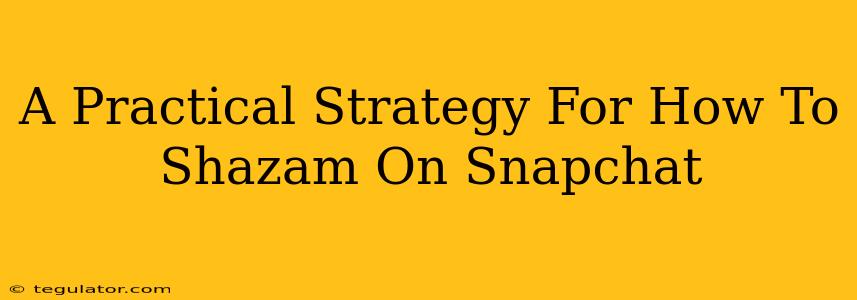 A Practical Strategy For How To Shazam On Snapchat