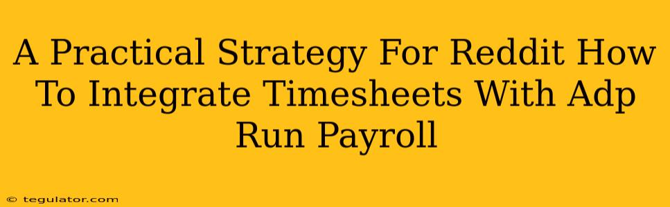 A Practical Strategy For Reddit How To Integrate Timesheets With Adp Run Payroll